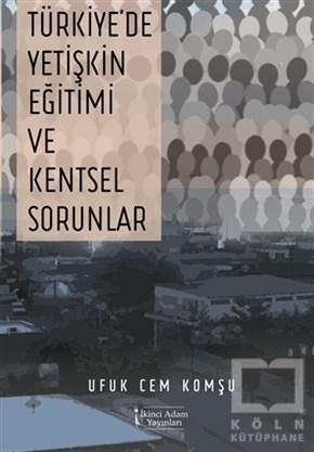 Ufuk Cem KomşuDenemeTürkiye'de Yetişkin Eğitimi ve Kentsel Sorunlar