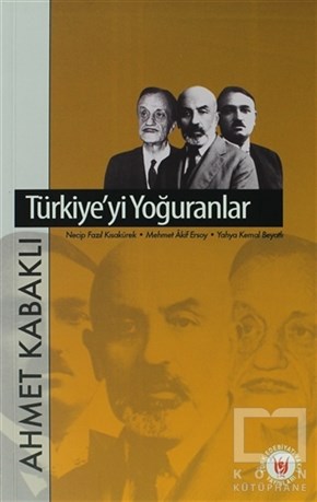 Ahmet KabaklıDenemeTürkiye’yi Yoğuranlar