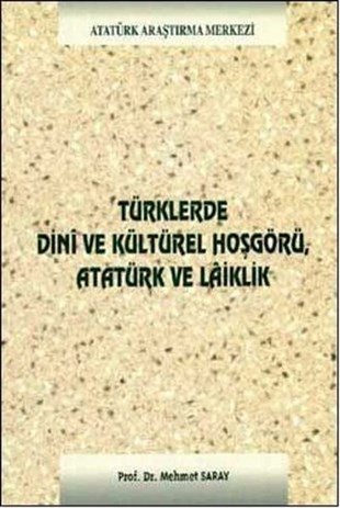 Mehmet SarayTürk Tarihi Araştırmaları KitaplarıTürklerde Dini ve Kültürel Hoşgörü Atatürk ve Laiklik