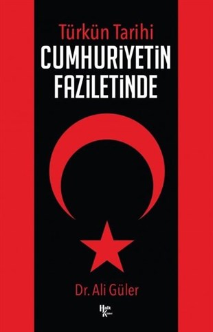 Ali GülerTürk Tarihi Araştırmaları KitaplarıTürkün Tarihi - Cumhuriyetin Faziletinde