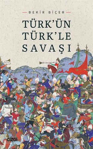 Bekir BiçerTürk Tarihi Araştırmaları KitaplarıTürk'ün Türk'le Savaşı