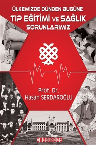 Hasan SerdaroğluTıpÜlkemizde Dünden Bugüne Tıp Eğitimi ve Sağlık Sorunlarımız