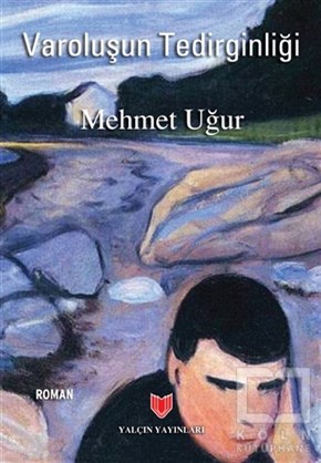 Mehmet UğurRomanVaroluşun Tedirginliği