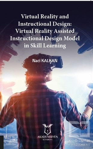 Naci KalkanYabancı Dilde KitaplarVirtual Reality and Instructional Design:
Virtual Reality Assisted Instructional Design Model in Skill Learning