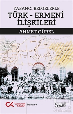 Ahmet GürelAraştırma - İncelemeYabancı Belgelerle Türk-Ermeni İlişkileri