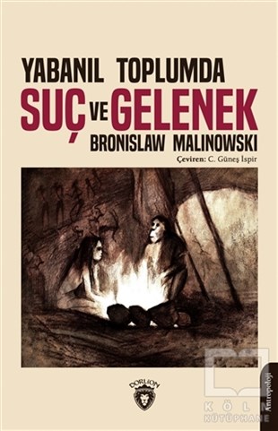Bronislaw MalinowskiAntropoloji KitaplarıYabanıl Toplumda Suç ve Gelenek