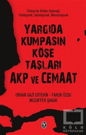 Orhan Gazi ErtekinGüncel SiyasetYargıda Kumpasın Köşe Taşları AKP ve Cemaat