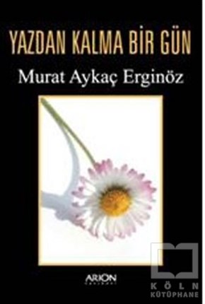 Murat Aykaç ErginözTürk EdebiyatıYazdan Kalma Bir Gün