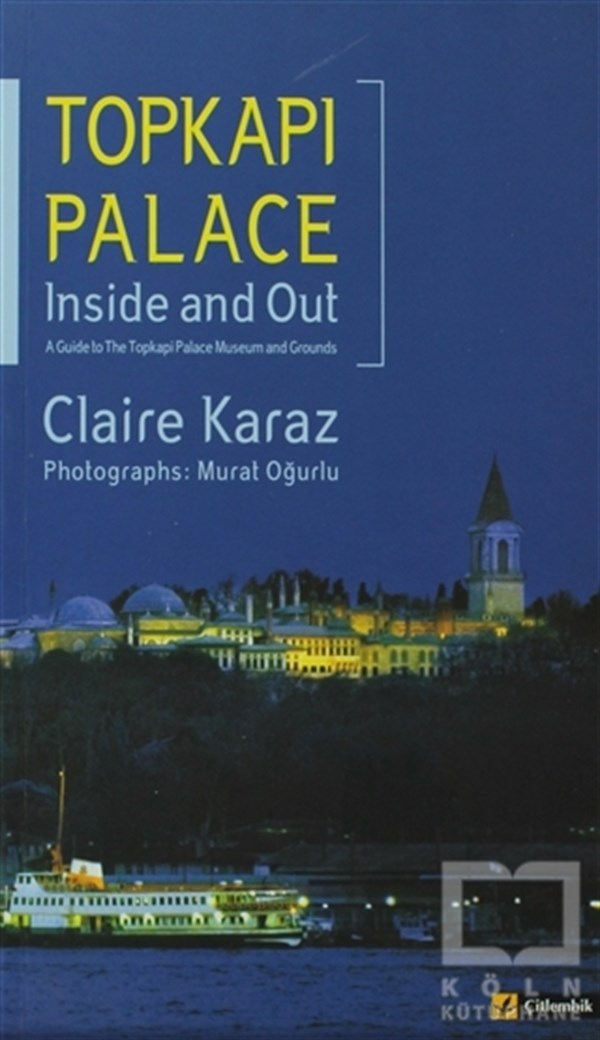 Claire KarazGezi RehberiTopkapı Palace Inside and Out