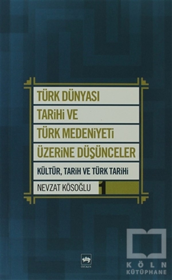 Nevzat KösoğluKültür ve BilimTürk Dünyası Tarihi ve Türk Medeniyeti Üzerine Düşünceler 1. Kitap