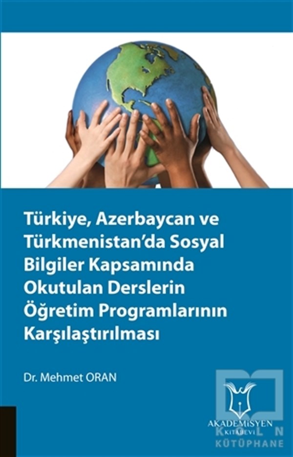 Mehmet OranDiğerTürkiye, Azerbaycan ve Türkmenistan’da Sosyal Bilgiler Kapsamında Okutulan Derslerin Öğretim Programlarının Karşılaştırılması