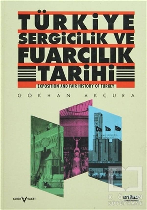Gökhan AkçuraSergi KitaplarıTürkiye Sergicilik ve Fuarcılık Tarihi / Exposition and Fair History of Turkey
