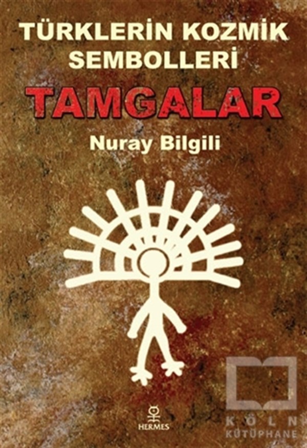 Nuray BilgiliMitolojilerTürklerin Kozmik Sembolleri: Tamgalar