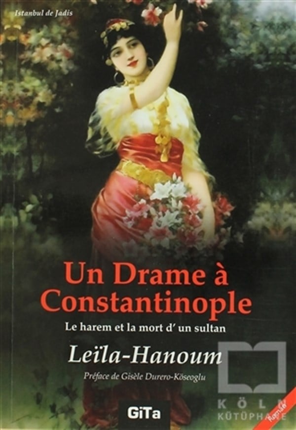 Leila HanoumAşkUn Drame a Constantinople (Le Harem et La Mort d'un Sultant)