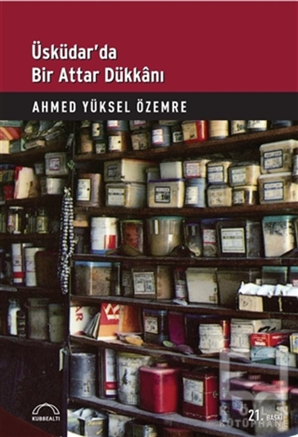 Ahmed Yüksel ÖzemreÖnemli Olaylar ve Biyografi - OtobiyografiÜsküdar’da Bir Attar Dükkanı