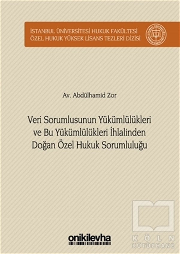 Abdülhamid ZorHukuk Üzerine KitaplarVeri Sorumlusunun Yükümlülükleri ve Bu Yükümlülükleri İhlalinden Doğan Özel Hukuk Sorumluluğu