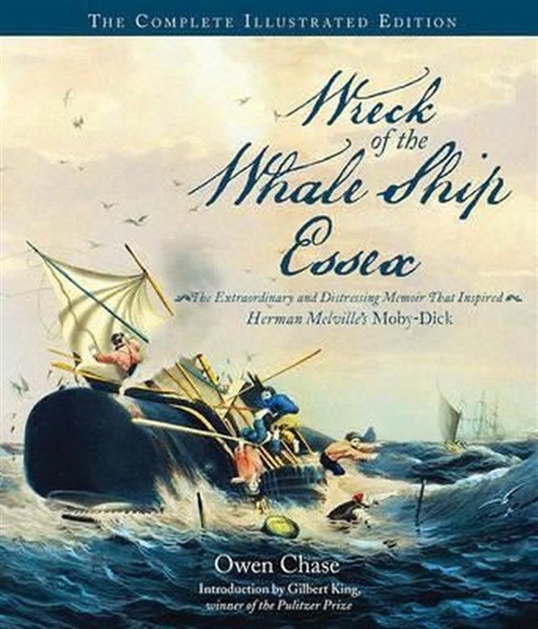 Owen ChaseHistoryWreck of the Whale Ship Essex: The Complete Illustrated Edition: The Extraordinary and Distressing M
