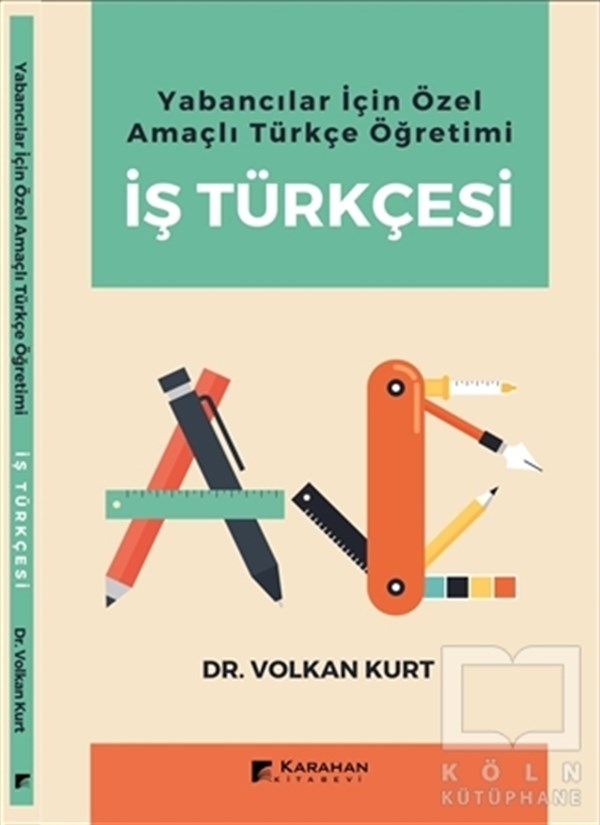 Volkan  KurtDil Öğrenimi KitaplarıYabancılar İçin Özel Amaçlı Türkçe Öğretimi İş Türkçesi