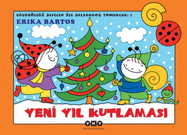 Erika BartosOkul Öncesi Masal KitaplarıYeni Yıl Kutlaması 7-Uğurböceği Sevecen ile Salyangoz Tomurcuk