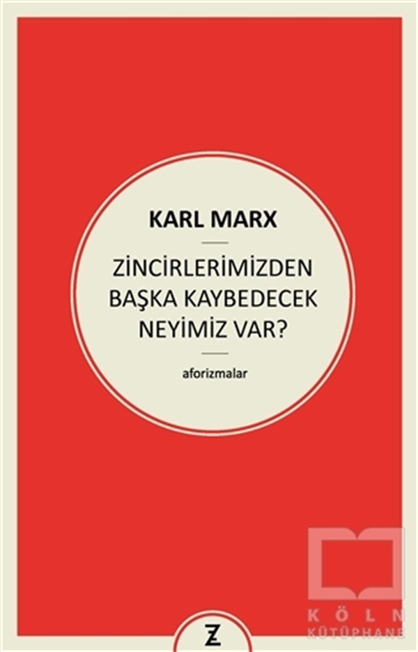 Karl MarxDüşünceZincirlerimizden Başka Kaybedecek Neyimiz Var?